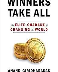 Book Review:  “Winners Take All” pinpoints elites’ “helping and hoarding” while abetting unjust status quo
