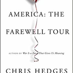 “America:  The Farewell Tour” by Chris Hedges:  a review
